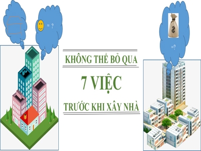 7 VIỆC KHÔNG THÊ BỎ QUA TRƯỚC KHI XÂY NHÀ