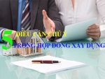 5 ĐIỀU CẦN CHÚ Ý TRONG HỢP ĐỒNG XÂY DỰNG