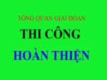 TỔNG QUAN GIAI ĐOẠN THI CÔNG HOÀN THIỆN VÀ CÁC LƯU Ý